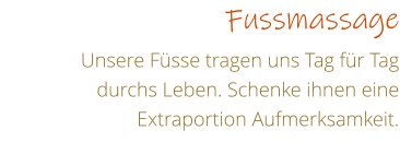 Fussmassage Unsere Fsse tragen uns Tag fr Tag durchs Leben. Schenke ihnen eine Extraportion Aufmerksamkeit.